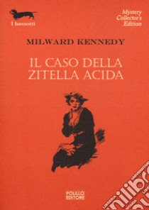 Il caso della zitella acida libro di Kennedy Milward