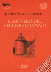 Il mistero del vecchio granaio libro di Eliot Henry Ware jr.