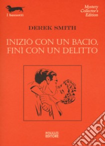 Iniziò con un bacio, finì con un delitto libro di Smith Derek