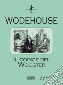 Il codice dei Wooster libro di Wodehouse Pelham G.