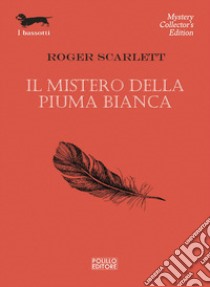 Il mistero della piuma bianca libro di Scarlett Roger