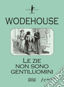 Le zie non sono gentiluomini libro di Wodehouse Pelham G.