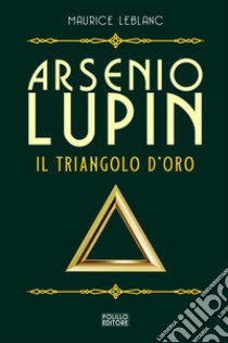 Arsenio Lupin. Il triangolo d'oro. Vol. 2 libro di Leblanc Maurice