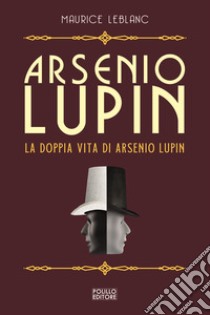 Arsenio Lupin. La doppia vita di Arsenio Lupin. Vol. 6 libro di Leblanc Maurice