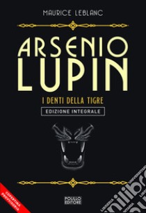 Arsenio Lupin. I denti della tigre. Vol. 12 libro di Leblanc Maurice