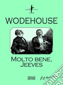 Molto bene, Jeeves libro di Wodehouse Pelham G.