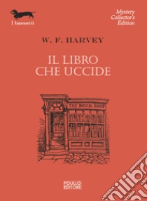 Il libro che uccide libro di Harvey William Fryer