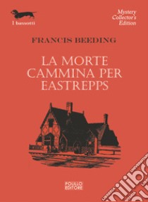 La morte cammina per Eastrepps libro di Beeding Francis