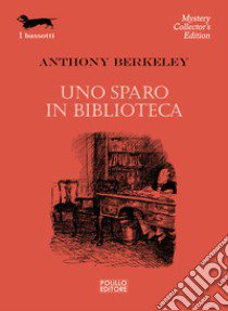 Uno sparo in biblioteca libro di Berkeley Anthony