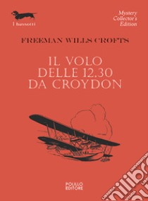 Il volo delle 12.30 da Croydon libro di Crofts Freeman W.