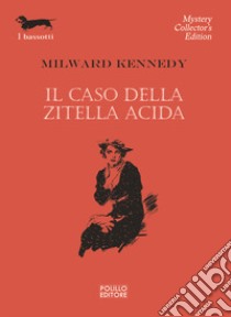 Il caso della zitella acida libro di Kennedy Milward