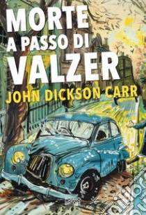 Morte a passo di valzer libro di Dickson Carr John