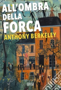 All'ombra della forca libro di Berkeley Anthony