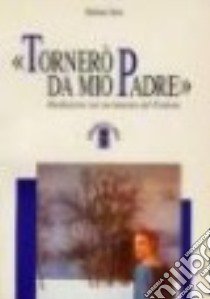 Tornerò da mio padre. Meditazione sul sacramento del perdono libro di Dolz Michele