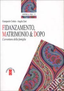 Fidanzamento, matrimonio & dopo. L'avventura della famiglia libro di Cottini Giampaolo; Zani Angela