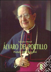 Alvaro del Portillo. Prelato dell'Opus Dei libro di Bernal Salvador