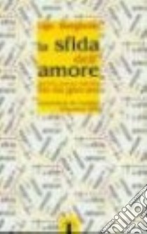 La sfida dell'amore. Perché essere cattolici fin da giovani libro di Borghello Ugo