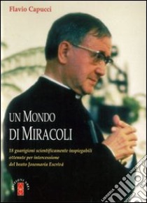 Un mondo di miracoli libro di Capucci Flavio