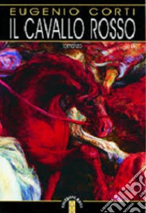 Il cavallo rosso libro di Corti Eugenio