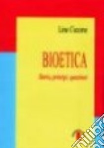 Bioetica. Storia, principi, questioni libro di Ciccone Lino