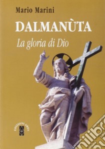 Dalmanuta. La gloria di Dio libro di Marini Mario