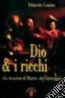 Dio e i ricchi. La vocazione di Matteo del Caravaggio libro di Camino Eduardo