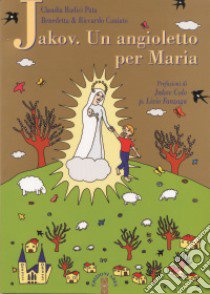 Jakov. Un angioletto per Maria. Medjugorje raccontata ai bambini libro