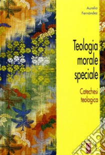 Teologia morale speciale libro di Fernández Aurelio