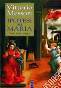 Ipotesi su Maria. Fatti, indizzi, enigmi libro di Messori Vittorio