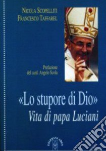 Lo stupore di Dio. Vita di papa Luciani libro di Scopelliti Nicola; Taffarel Francesco