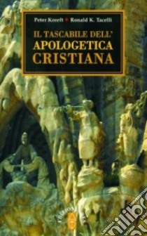 Il tascabile dell'apologetica cristiana libro di Kreeft Peter; Tacelli Ronald K.