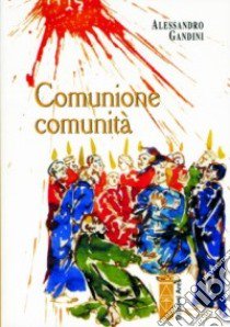 Comunione. Comunità libro di Gandini Alessandro