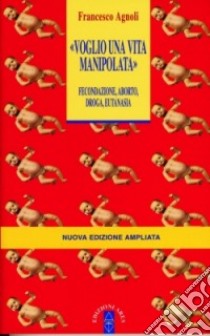 Voglio una vita manipolata libro di Agnoli Francesco