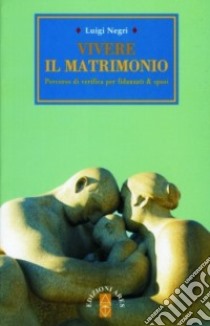 Vivere il matrimonio libro di Negri Luigi