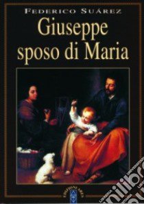 Giuseppe sposo di Maria libro di Suárez Federico