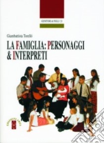 La famiglia: personaggi e interpreti libro di Torellò Giambattista