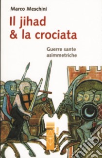 Il Jihad e la Crociata libro di Meschini Marco