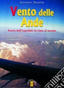 Vento delle Ande. Storia dell'ospedale in cima al mondo libro di Bavetta Giovanni