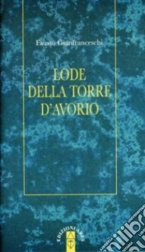 Lode della torre d'avorio libro di Gianfranceschi Fausto