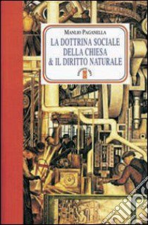 La dottrina sociale della chiesa e il diritto naturale libro di Paganella Manlio