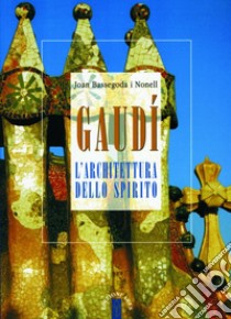 Gaudí. L'architettura dello spirito libro di Bassegoda i Nonell Joan; Ricciardi G. (cur.)