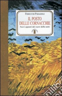 Il Posto delle cornacchie. Nuovi appunti dal cuore della notte libro di Parazzoli Ferruccio