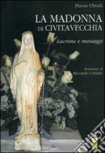 La Madonna di Civitavecchia libro di Ubodi Flavio