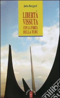 Libertà vissuta con la forza della fede libro di Burggraf Jutta