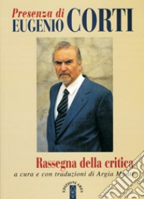 Presenza di Eugenio Corti. Rassegna della critica libro di Monti A. (cur.)