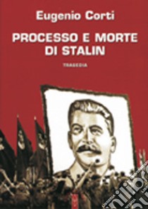 Processo e morte di Stalin libro di Corti Eugenio