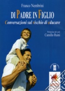 Di padre in figlio. Conversazioni sul rischio di educare libro di Nembrini Franco