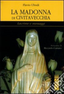 La Madonna di Civitavecchia libro di Ubodi Flavio