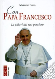 Con papa Francesco. Le chiavi del suo pensiero libro di Fazio Mariano