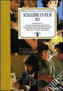 Scegliere un film 2013 libro di Fumagalli A. (cur.); Cotta Ramosino L. (cur.)